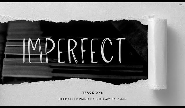 Imperfect (Track 1) - Deep Sleep Piano - Shloimy Salzman